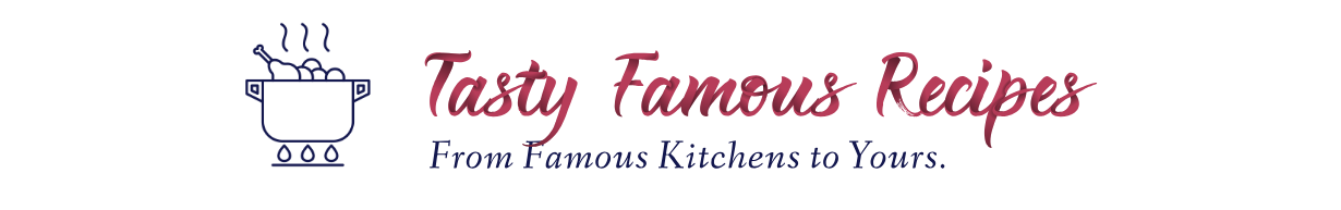 Tasty Famous Recipes